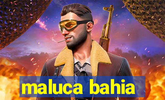 maluca bahia